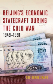 Beijing's Economic Statecraft during the Cold War, 1949-1991, Hardback Book Beijing's Economic Statecraft during the Cold War, 1949-1991, Hardback Book