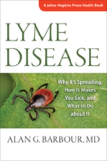 Lyme Disease : Why It's Spreading, How It Makes You Sick, and What to Do about It, Paperback / softback Book Lyme Disease : Why It's Spreading, How It Makes You Sick, and What to Do about It, Paperback / softback Book