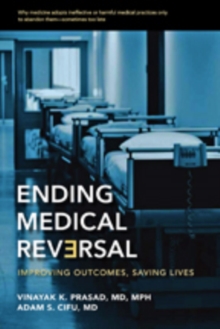 Ending Medical Reversal : Improving Outcomes, Saving Lives, Hardback Book Ending Medical Reversal : Improving Outcomes, Saving Lives, Hardback Book