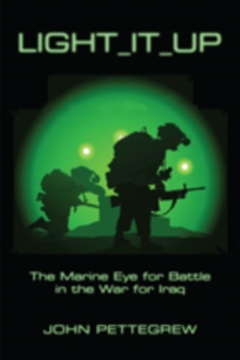 Light It Up : The Marine Eye for Battle in the War for Iraq, Hardback Book Light It Up : The Marine Eye for Battle in the War for Iraq, Hardback Book