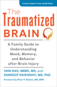 The Traumatized Brain : A Family Guide to Understanding Mood, Memory, and Behavior after Brain Injury, Paperback / softback Book The Traumatized Brain : A Family Guide to Understanding Mood, Memory, and Behavior after Brain Injury, Paperback / softback Book