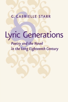 Lyric Generations : Poetry and the Novel in the Long Eighteenth Century, Paperback / softback Book Lyric Generations : Poetry and the Novel in the Long Eighteenth Century, Paperback / softback Book
