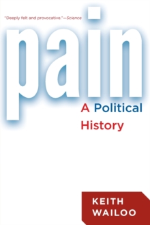 Pain : A Political History, Paperback / softback Book Pain : A Political History, Paperback / softback Book