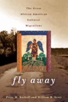 Fly Away : The Great African American Cultural Migrations, Paperback / softback Book Fly Away : The Great African American Cultural Migrations, Paperback / softback Book