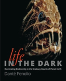 Life in the Dark : Illuminating Biodiversity in the Shadowy Haunts of Planet Earth, Hardback Book Life in the Dark : Illuminating Biodiversity in the Shadowy Haunts of Planet Earth, Hardback Book