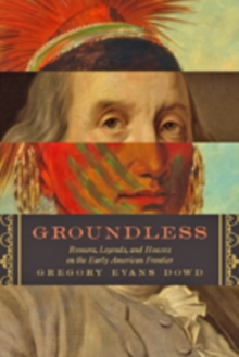 Groundless : Rumors, Legends, and Hoaxes on the Early American Frontier, Hardback Book Groundless : Rumors, Legends, and Hoaxes on the Early American Frontier, Hardback Book