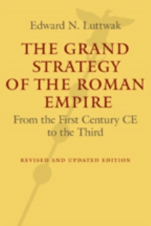 The Grand Strategy of the Roman Empire : From the First Century CE to the Third, Hardback Book The Grand Strategy of the Roman Empire : From the First Century CE to the Third, Hardback Book