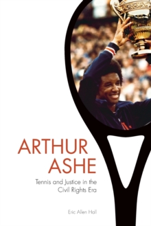 Arthur Ashe : Tennis and Justice in the Civil Rights Era, Paperback Book Arthur Ashe : Tennis and Justice in the Civil Rights Era, Paperback Book