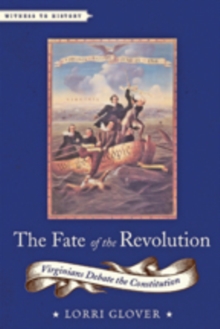 The Fate of the Revolution : Virginians Debate the Constitution, Paperback / softback Book The Fate of the Revolution : Virginians Debate the Constitution, Paperback / softback Book