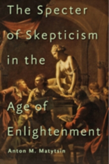 The Specter of Skepticism in the Age of Enlightenment, Hardback Book The Specter of Skepticism in the Age of Enlightenment, Hardback Book
