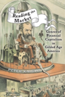 Reading the Market : Genres of Financial Capitalism in Gilded Age America, Hardback Book Reading the Market : Genres of Financial Capitalism in Gilded Age America, Hardback Book