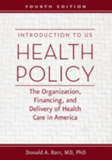 Introduction to US Health Policy : The Organization, Financing, and Delivery of Health Care in America, Hardback Book Introduction to US Health Policy : The Organization, Financing, and Delivery of Health Care in America, Hardback Book