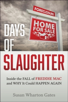 Days of Slaughter : Inside the Fall of Freddie Mac and Why It Could Happen Again, Hardback Book Days of Slaughter : Inside the Fall of Freddie Mac and Why It Could Happen Again, Hardback Book