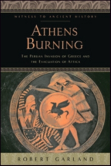 Athens Burning : The Persian Invasion of Greece and the Evacuation of Attica, Hardback Book Athens Burning : The Persian Invasion of Greece and the Evacuation of Attica, Hardback Book