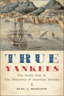 True Yankees : The South Seas and the Discovery of American Identity, Paperback Book True Yankees : The South Seas and the Discovery of American Identity, Paperback Book