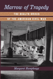 Marrow of Tragedy : The Health Crisis of the American Civil War, Paperback Book Marrow of Tragedy : The Health Crisis of the American Civil War, Paperback Book