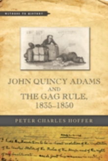 John Quincy Adams and the Gag Rule, 1835-1850, Hardback Book John Quincy Adams and the Gag Rule, 1835-1850, Hardback Book