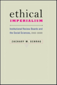Ethical Imperialism : Institutional Review Boards and the Social Sciences, 1965-2009, Paperback / softback Book Ethical Imperialism : Institutional Review Boards and the Social Sciences, 1965-2009, Paperback / softback Book