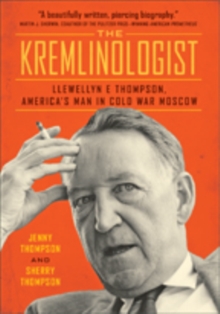 The Kremlinologist : Llewellyn E Thompson, America's Man in Cold War Moscow, Hardback Book The Kremlinologist : Llewellyn E Thompson, America's Man in Cold War Moscow, Hardback Book