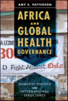Africa and Global Health Governance : Domestic Politics and International Structures, Paperback / softback Book Africa and Global Health Governance : Domestic Politics and International Structures, Paperback / softback Book