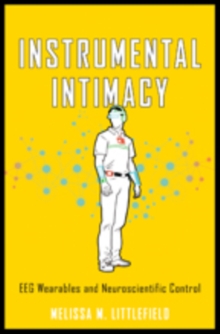 Instrumental Intimacy : EEG Wearables and Neuroscientific Control, Hardback Book Instrumental Intimacy : EEG Wearables and Neuroscientific Control, Hardback Book