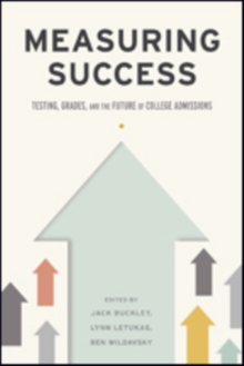 Measuring Success : Testing, Grades, and the Future of College Admissions, Hardback Book Measuring Success : Testing, Grades, and the Future of College Admissions, Hardback Book