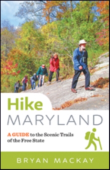 Hike Maryland : A Guide to the Scenic Trails of the Free State, Paperback Book Hike Maryland : A Guide to the Scenic Trails of the Free State, Paperback Book