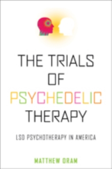 The Trials of Psychedelic Therapy : LSD Psychotherapy in America