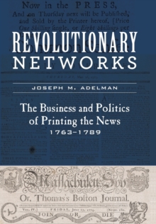 Revolutionary Networks : The Business and Politics of Printing the News, 1763-1789, Hardback Book Revolutionary Networks : The Business and Politics of Printing the News, 1763-1789, Hardback Book