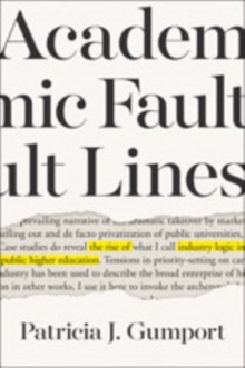 Academic Fault Lines : The Rise of Industry Logic in Public Higher Education, Hardback Book Academic Fault Lines : The Rise of Industry Logic in Public Higher Education, Hardback Book