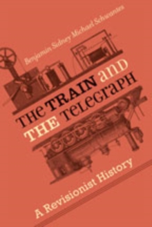 The Train and the Telegraph : A Revisionist History, Hardback Book The Train and the Telegraph : A Revisionist History, Hardback Book