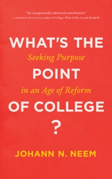 What's the Point of College? : Seeking Purpose in an Age of Reform, Hardback Book What's the Point of College? : Seeking Purpose in an Age of Reform, Hardback Book