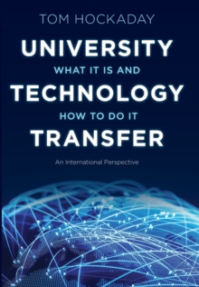 University Technology Transfer : What It Is and How to Do It