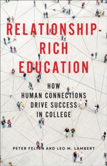 Relationship-Rich Education : How Human Connections Drive Success in College