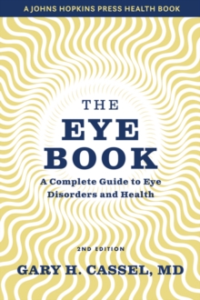The Eye Book : A Complete Guide to Eye Disorders and Health, Hardback Book The Eye Book : A Complete Guide to Eye Disorders and Health, Hardback Book