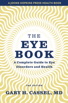 The Eye Book : A Complete Guide to Eye Disorders and Health