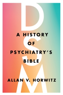 DSM : A History of Psychiatry's Bible