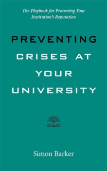 Preventing Crises at Your University : The Playbook for Protecting Your Institution's Reputation