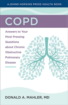 COPD : Answers to Your Most Pressing Questions about Chronic Obstructive Pulmonary Disease