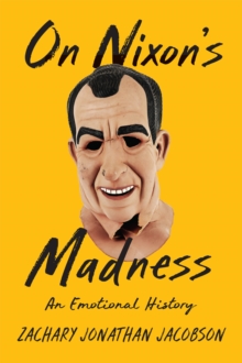 On Nixon's Madness : An Emotional History