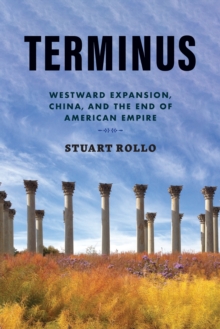 Terminus : Westward Expansion, China, and the End of American Empire