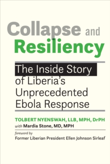 Collapse and Resiliency : The Inside Story of Liberia's Unprecedented Ebola Response