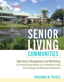 Senior Living Communities : Operations Management and Marketing for Assisted Living, Memory Care, Independent Living, and Continuing Care Retirement Communities