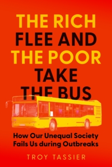 The Rich Flee and the Poor Take the Bus : How Our Unequal Society Fails Us During Outbreaks