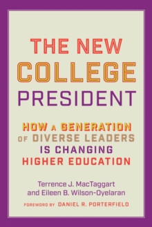 The New College President : How a Generation of Diverse Leaders Is Changing Higher Education