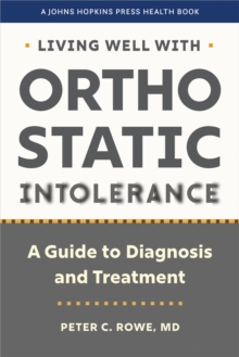 Living Well with Orthostatic Intolerance : A Guide to Diagnosis and Treatment