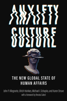 Anxiety Culture : The New Global State of Human Affairs