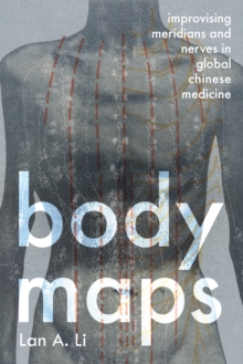 Body Maps : Improvising Meridians and Nerves in Global Chinese Medicine