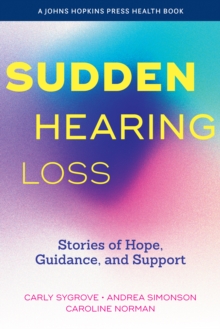 Sudden Hearing Loss : Stories of Hope, Guidance, and Support