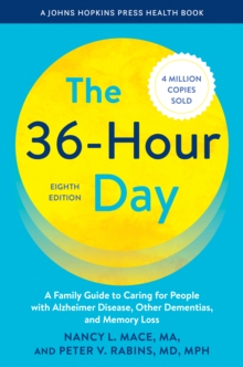 Johns Hopkins University Press The 36-Hour Day , A Family Guide To Caring For People With Alzheimer Disease, Other Dementias, And Memory Loss